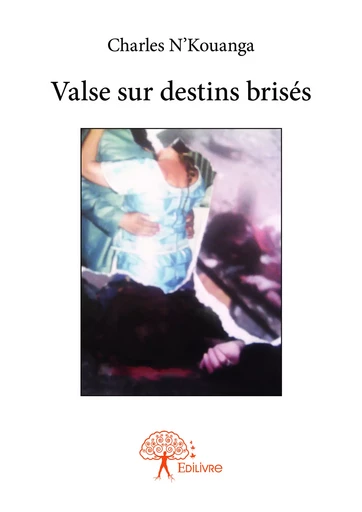 Valse sur destins brisés - Charles N’Kouanga - Editions Edilivre