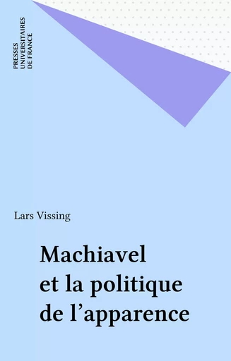 Machiavel et la politique de l'apparence - Lars Vissing - Presses universitaires de France (réédition numérique FeniXX)