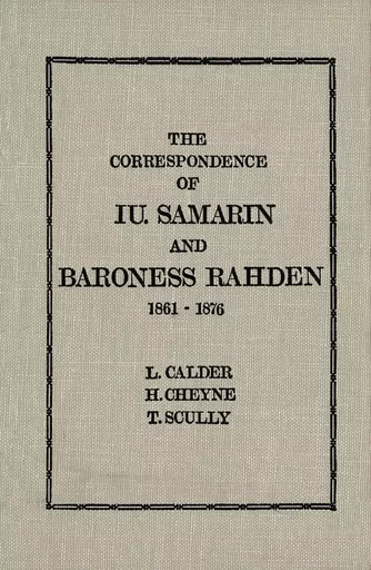 The Correspondence of Iu Samarin and Baroness Rahden - Loren Calder, Helen Melichercik, Terence Scully - Wilfrid Laurier University Press