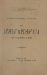 Une institution municipale languedocienne : le Consulat du Puy-en-Velay des origines à 1610