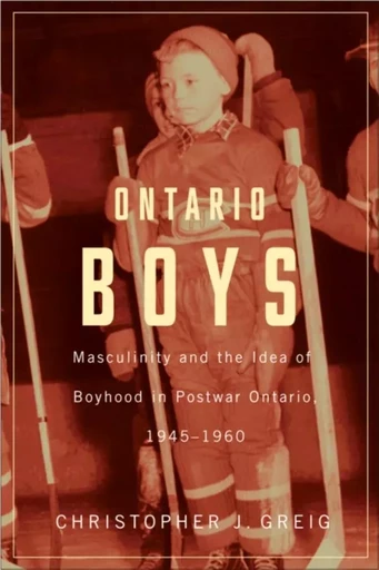 Ontario Boys - Christopher J. Greig - Wilfrid Laurier University Press