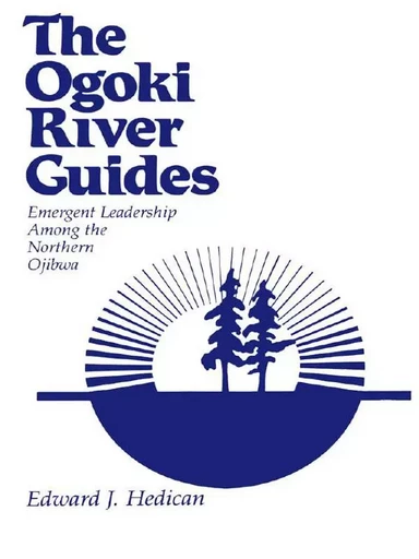 The Ogoki River Guides - Edward J. Hedican - Wilfrid Laurier University Press