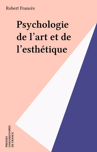 Psychologie de l'art et de l'esthétique - Robert Francès - Presses universitaires de France (réédition numérique FeniXX)