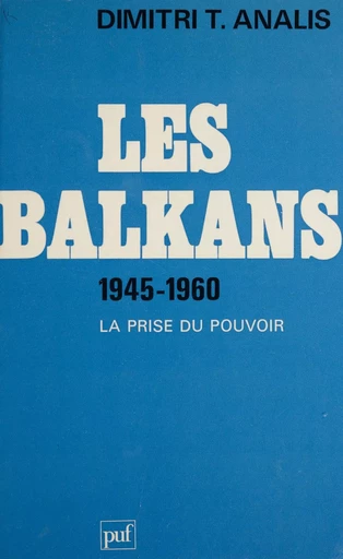 Les Balkans (1945-1960) - Dimitri T. Analis - Presses universitaires de France (réédition numérique FeniXX)