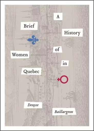 A Brief History of Women in Quebec - Denyse Baillargeon - Wilfrid Laurier University Press