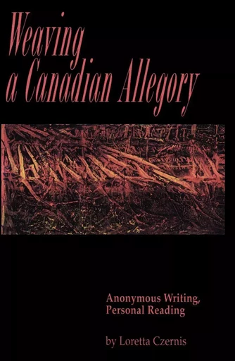 Weaving a Canadian Allegory - Loretta Czernis - Wilfrid Laurier University Press