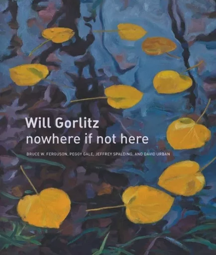 Will Gorlitz - Bruce W. Ferguson, Peggy Gale, Jeffrey Spalding, David Urban - Wilfrid Laurier University Press