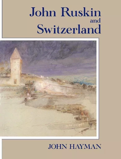 John Ruskin and Switzerland - John Hayman - Wilfrid Laurier University Press