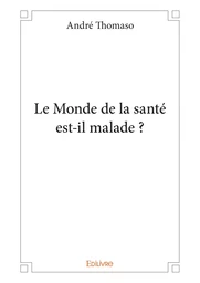 Le Monde de la santé est-il malade ?