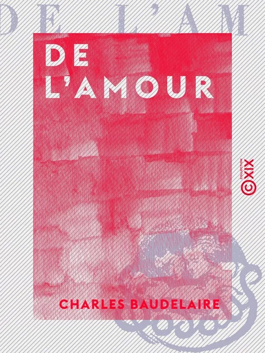 De l'amour - Charles Baudelaire - Collection XIX