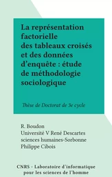 La représentation factorielle des tableaux croisés et des données d'enquête : étude de méthodologie sociologique