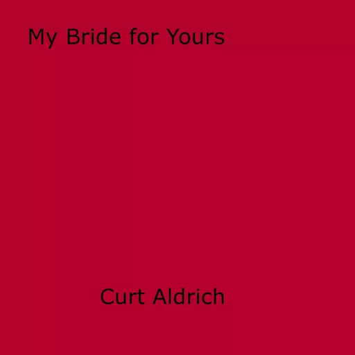 My Bride for Yours - Curt Aldrich - Disruptive Publishing