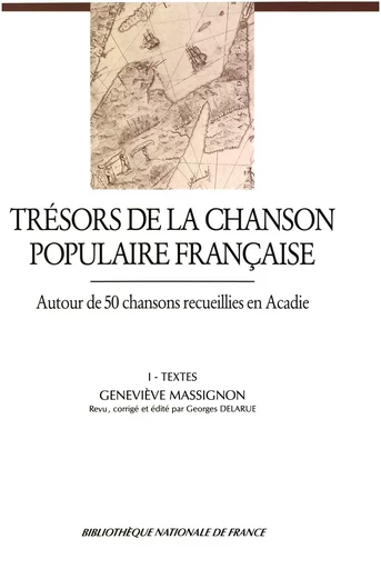 Trésors de la chanson populaire française. Autour de 50 chansons recueillies en Acadie - Georges Delarue, Geneviève Massignon - Éditions de la Bibliothèque nationale de France