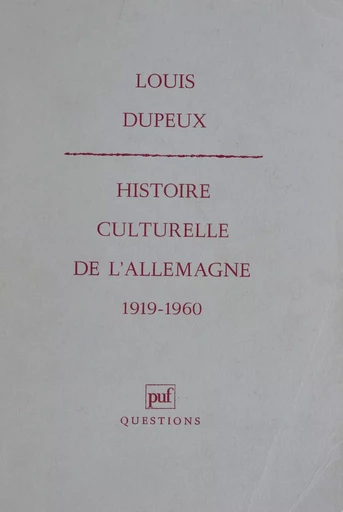 Histoire culturelle de l'Allemagne (1919-1960) - Louis Dupeux - Presses universitaires de France (réédition numérique FeniXX)