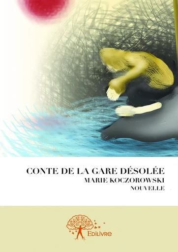 Conte de la gare désolée - Marie Koczorowski - Editions Edilivre