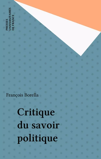 Critique du savoir politique - François Borella - Presses universitaires de France (réédition numérique FeniXX)