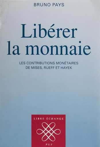 Libérer la monnaie - Bruno Pays - Presses universitaires de France (réédition numérique FeniXX)