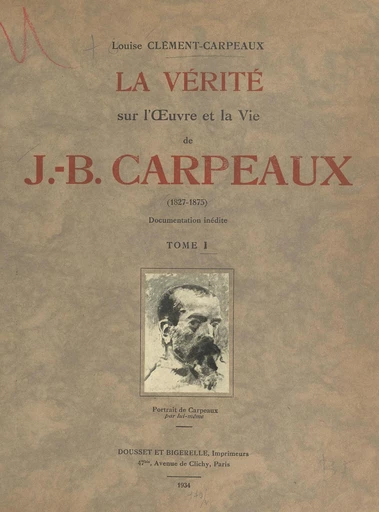 La vérité sur l'œuvre et la vie de J.-B. Carpeaux (1827-1875) - Louise Clément-Carpeaux - FeniXX réédition numérique