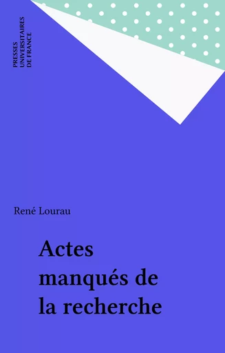 Actes manqués de la recherche - René Lourau - Presses universitaires de France (réédition numérique FeniXX)