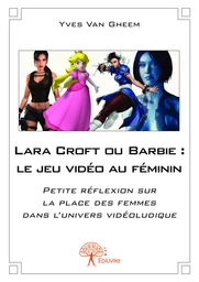 Lara Croft ou Barbie : le jeu vidéo au féminin