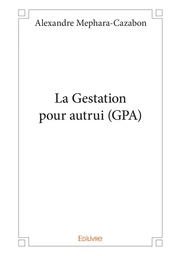 La Gestation pour autrui (GPA)