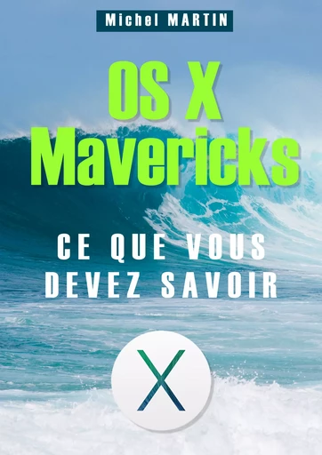 OS X Mavericks - Ce que vous devez savoir - Michel MARTIN - Mediaforma