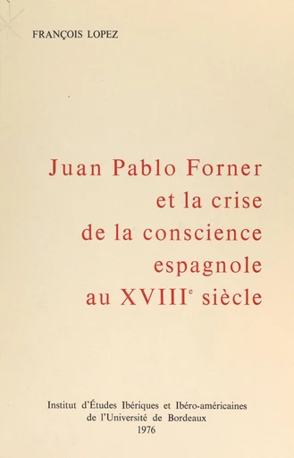 Juan Pablo Forner et la crise de conscience espagnole au XVIIIe siècle - François Lopez - FeniXX réédition numérique