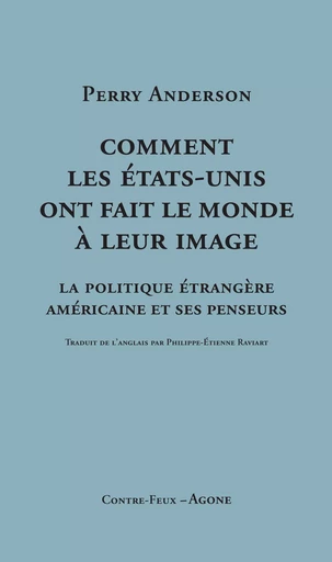 Comment les États-Unis ont fait le monde à leur image - Perry Anderson - Agone