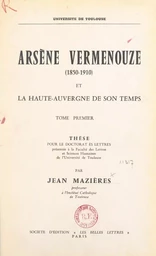 Arsène Vermenouze, 1850-1910, et la Haute-Auvergne de son temps (1)