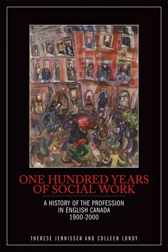 One Hundred Years of Social Work - Therese Jennissen, Colleen Lundy - Wilfrid Laurier University Press