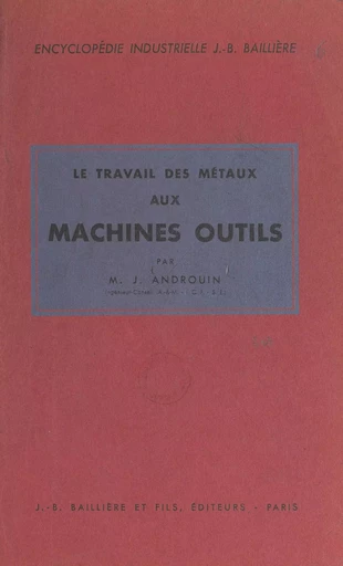 Le travail des métaux aux machines-outils - Maxime-J. Androuin - FeniXX réédition numérique