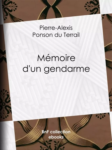 Mémoire d'un gendarme - Pierre Alexis de Ponson du Terrail - BnF collection ebooks