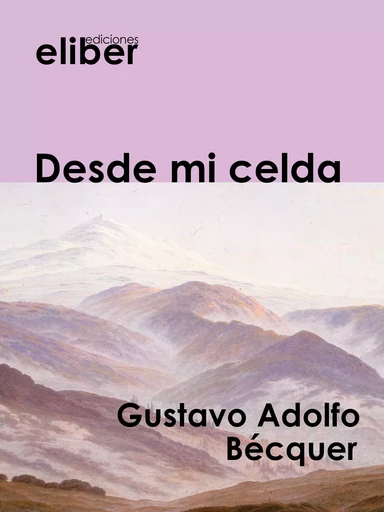 Desde mi celda - Gustavo Adolfo Bécquer - Eliber Ediciones