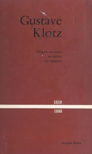 Gustave Klotz, 1810-1880 - Gustave Klotz, Jacques Klotz - FeniXX réédition numérique