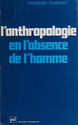 L'Anthropologie en l'absence de l'homme - Fernand Dumont - Presses universitaires de France (réédition numérique FeniXX)