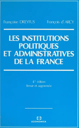 Les institutions politiques et administratives de la France - François d'Arcy, Françoise Dreyfus - FeniXX réédition numérique