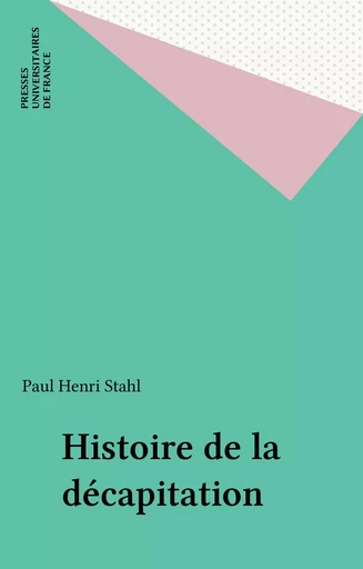 Histoire de la décapitation - Paul Henri Stahl - Presses universitaires de France (réédition numérique FeniXX)