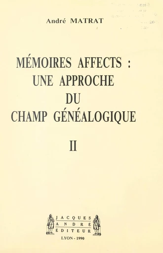 Mémoires affects : une approche du champ généalogique (2) - André Matrat - FeniXX réédition numérique