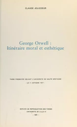 George Orwell : itinéraire moral et esthétique