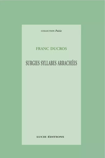 Surgies syllabes arrachées - Franc Ducros - Lucie éditions