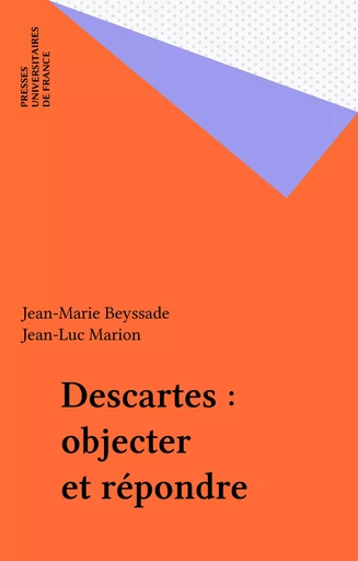 Descartes : objecter et répondre - Jean-Marie Beyssade, Jean-Luc Marion - Presses universitaires de France (réédition numérique FeniXX)