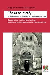 Fès et sainteté, de la fondation à l’avènement du Protectorat (808-1912)