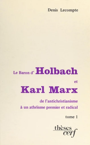 Le baron d'Holbach et Karl Marx : de l'antichristianisme à un athéisme premier et radical (1) - Denis Lecompte - FeniXX réédition numérique