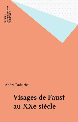 Visages de Faust au XXe siècle - André Dabezies - Presses universitaires de France (réédition numérique FeniXX)