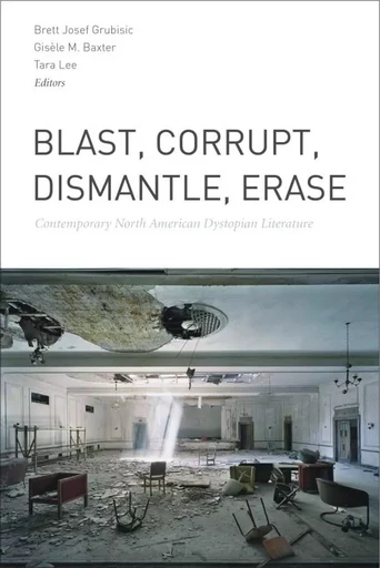 Blast, Corrupt, Dismantle, Erase -  - Wilfrid Laurier University Press