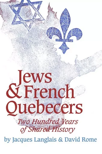 Jews and French Quebecers - Jacques Langlais, David Rome - Wilfrid Laurier University Press