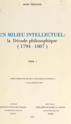 Un milieu intellectuel : la décade philosophique, 1794-1807 (1) - Marc Regaldo - FeniXX réédition numérique