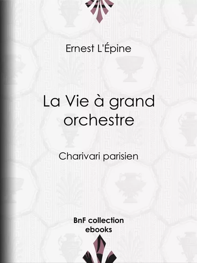 La Vie à grand orchestre -  Quatrelles - BnF collection ebooks