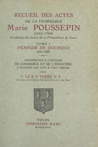 Recueil des actes de la vénérable Marie Poussepin (1653-1744), fondatrice des Sœurs de la Présentation de Tours (1) - Gabriel Théry - FeniXX réédition numérique