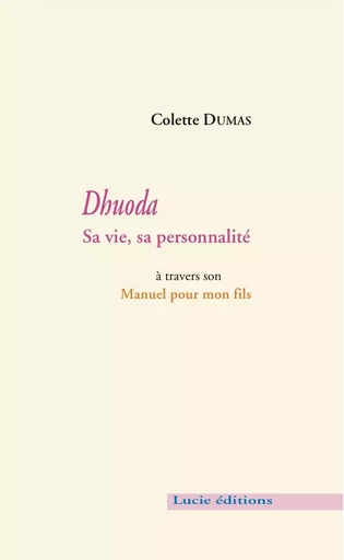 Dhuoda. Sa vie, sa personnalité - Colette Dumas - Lucie éditions